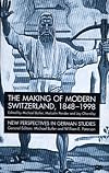 The Making of Modern Switzerland, 1848-1998 (New Perspectives in German Studies)