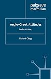 Anglo-Greek Attitudes: Studies in History (St Antony's Series)