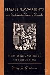 Female Playwrights and Eighteenth-Century Comedy: Negotiating Marriage on the London Stage