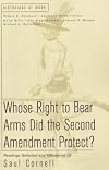 Whose Right to Bear Arms Did the Second Amendment Protect? (Historians at Work)
