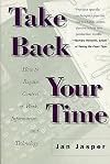 Take Back Your Time: How to Regain Control of Work, Information, and Technology