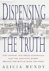 Dispensing with the Truth: The Victims, the Drug Companies, and the Dramatic Story Behind the Battle over Fen-Phen
