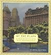 At the Plaza: An Illustrated History of the World's Most Famous Hotel