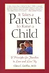 It Takes a Parent to Raise a Child: 9 Principles for Families to Love and Live By