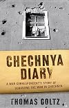 Chechnya Diary: A War Correspondent's Story of Surviving the War in Chechnya