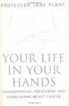 Your Life in Your Hands: Understanding, Preventing and Overcoming Breast Cancer