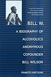 Bill W.: A Biography of Alcoholics Anonymous Cofounder Bill Wilson