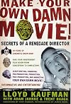 Make Your Own Damn Movie!: Secrets of a Renegade Director