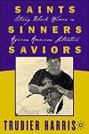 Saints, Sinners, Saviors: Strong Black Women in African American Literature
