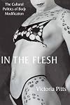 In the Flesh: The Cultural Politics of Body Modification