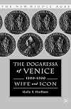 The Dogaressa of Venice, 1200-1500: Wives and Icons (The New Middle Ages)