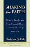 Shaking The Faith: Women, Family, and Mary Marshall Dyer's Anti-Shaker Campaign, 1815-1867