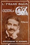 L. Frank Baum: Creator of Oz: A Biography