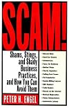 Scam: Shams, Stings, and Shady Business Practices, and How You Can Avoid Them