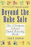 Beyond the Bake Sale: The Ultimate School Fund-Raising Book