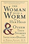 The Woman with a Worm in Her Head: And Other True Stories of Infectious Disease