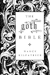 The Goth Bible: A Compendium for the Darkly Inclined