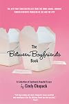 The Between Boyfriends Book: A Collection of Cautiously Hopeful Essays
