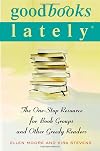 Good Books Lately: The One-Stop Resource for Book Groups and Other Greedy Readers