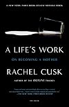 A Life's Work: On Becoming a Mother