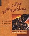 Home Coffee Roasting, Revised, Updated Edition: Romance and Revival