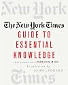 The New York Times Guide to Essential Knowledge: A Desk Reference for the Curious Mind