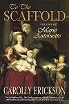 To the Scaffold: The Life of Marie Antoinette