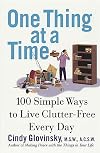 One Thing At a Time: 100 Simple Ways to Live Clutter-Free Every Day
