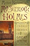 My Sherlock Holmes: Untold Stories of the Great Detective