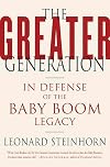 The Greater Generation: In Defense of the Baby Boom Legacy