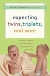 Expecting Twins, Triplets, and More: A Doctor's Guide to a Healthy and Happy Multiple Pregnancy