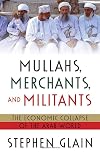 Mullahs, Merchants, and Militants: The Economic Collapse of the Arab World