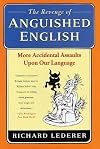 The Revenge of Anguished English: More Accidental Assaults Upon Our Language