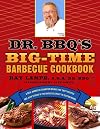 Dr. BBQ's Big-Time Barbecue Cookbook: A Real Barbecue Champion Brings the Tasty Recipes and Juicy Stories of the Barbecue Circuit to Your Backyard