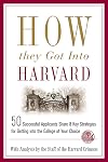 How They Got into Harvard: 50 Successful Applicants Share 8 Key Strategies for Getting into the College of Your Choice