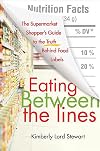 Eating Between the Lines: The Supermarket Shopper's Guide to the Truth Behind Food Labels