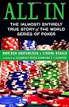 All In: The (Almost) Entirely True Story of the World Series of Poker