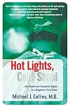 Hot Lights, Cold Steel: Life, Death, and Sleepless Nights in a Surgeon's First Years