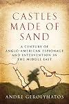 Castles Made of Sand: A Century of Anglo-American Espionage and Intervention in the Middle East