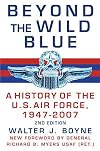 Beyond the Wild Blue: A History of the U.S. Air Force, 1947-2007