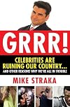 Grrr! Celebrities Are Ruining Our Country...and Other Reasons Why We're All in Trouble