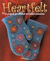 Heartfelt: 25 Projects for Stitched and Felted Accessories