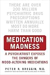 Medication Madness: A Psychiatrist Exposes the Dangers of Mood-Altering Medications