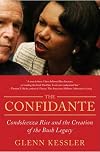 The Confidante: Condoleezza Rice and the Creation of the Bush Legacy
