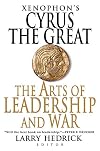 Xenophon's Cyrus the Great: The Arts of Leadership and War