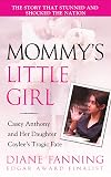 Mommy's Little Girl: Casey Anthony and her Daughter Caylee's Tragic Fate