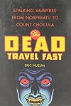 The Dead Travel Fast: Stalking Vampires from Nosferatu to Count Chocula