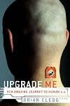 Upgrade Me: Our Amazing Journey to Human 2.0