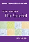 Filet Crochet: More than 70 Designs with Easy-to-Follow Charts (Stitch Collection)