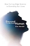 Beyond Human: How Cutting-Edge Science Is Extending Our Lives
